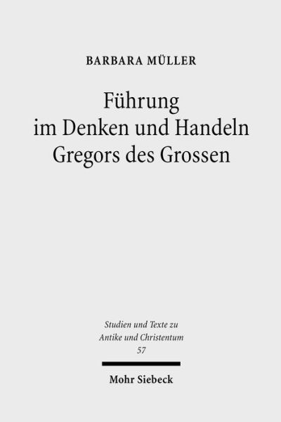 Cover for Barbara Muller · Fuhrung im Denken und Handeln Gregors des Grossen - Studien und Texte zu Antike und Christentum / Studies and Texts in Antiquity and Christianity (Paperback Book) (2009)