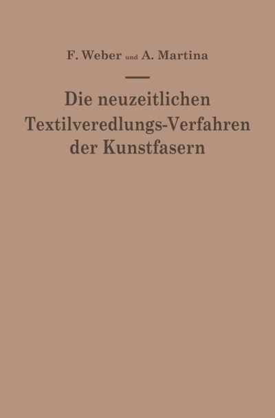 Cover for Franz Weber · Die Neuzeitlichen Textilveredlungs-Verfahren Der Kunstfasern: Die Patentliteratur Und Das Schrifttum Von 1939-1949/50 (Paperback Book) [Softcover Reprint of the Original 1st 1951 edition] (1951)