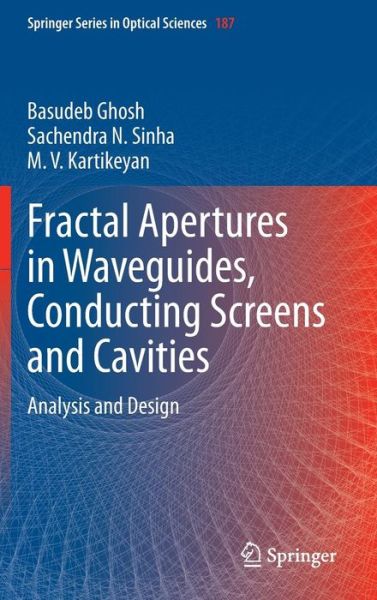 Cover for Basudeb Ghosh · Fractal Apertures in Waveguides, Conducting Screens and Cavities: Analysis and Design - Springer Series in Optical Sciences (Hardcover Book) [2014 edition] (2014)