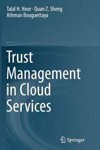 Cover for Talal H. Noor · Trust Management in Cloud Services (Paperback Bog) [Softcover reprint of the original 1st ed. 2014 edition] (2016)