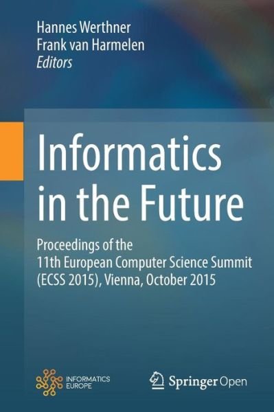 Informatics in the Future: Proceedings of the 11th European Computer Science Summit (ECSS 2015), Vienna, October 2015 (Pocketbok) [1st ed. 2017 edition] (2017)