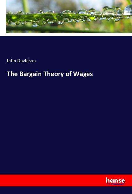 The Bargain Theory of Wages - Davidson - Books -  - 9783337885342 - 