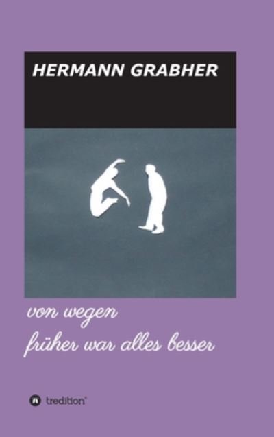 Cover for Grabher · Von Wegen Früher War Alles Bess (Book) (2020)