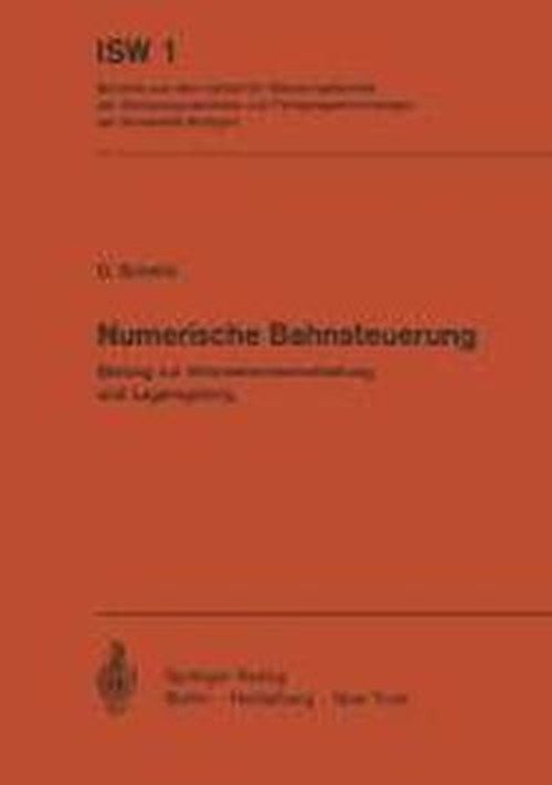 Cover for D Schmid · Numerische Bahnsteuerung: Beitrag Zur Informationsverarbeitung Und Lageregelung - Isw Forschung Und Praxis (Pocketbok) [German edition] (1972)