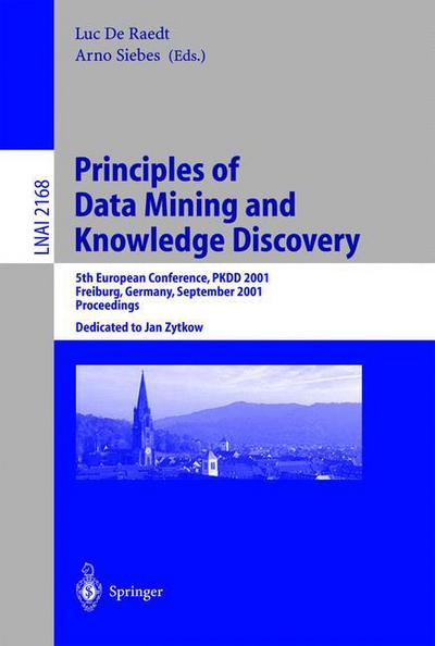 Cover for L De Raedt · Principles of Data Mining and Knowledge Discovery: 5th European Conference, PKDD 2001, Freiburg, Germany, September 3-5, 2001 Proceedings - Lecture Notes in Computer Science (Paperback Book) [2001 edition] (2001)