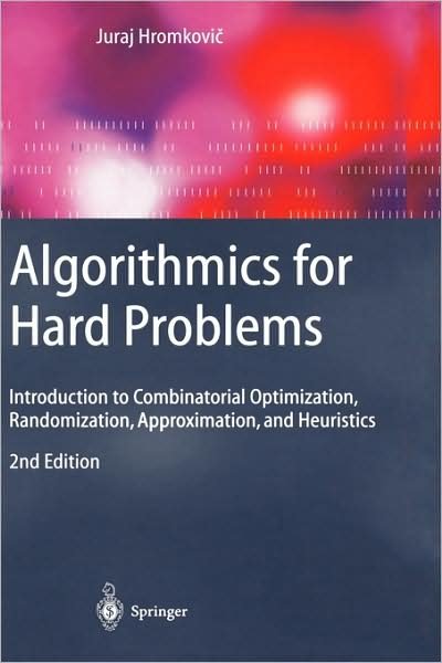 Cover for Juraj Hromkovic · Algorithmics for Hard Problems: Introduction to Combinatorial Optimization, Randomization, Approximation, and Heuristics - Texts in Theoretical Computer Science. An EATCS Series (Hardcover Book) [2nd ed. 2003. Corr. 2nd printing 2004 edition] (2002)