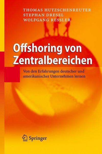 Cover for Thomas Hutzschenreuter · Offshoring Von Zentralbereichen: Von Den Erfahrungen Deutscher Und Amerikanischer Unternehmen Lernen (Hardcover Book) [2007 edition] (2007)