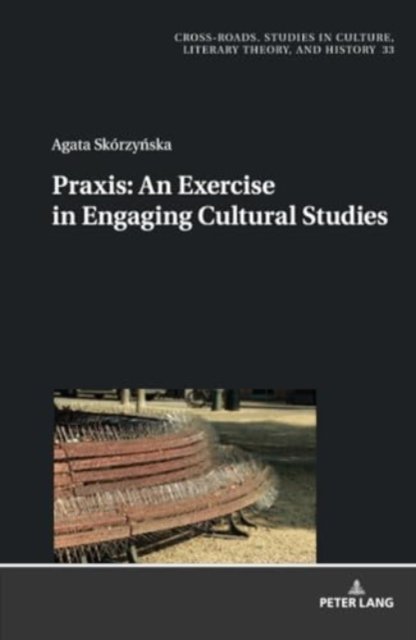Cover for Agata Skorzynska · Praxis. An Exercise in Engaging Cultural Studies : 33 (Inbunden Bok) [New ed edition] (2024)