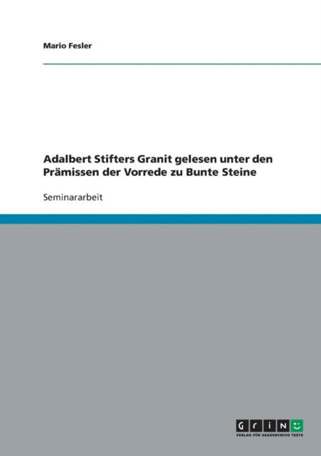 Cover for Mario Fesler · Adalbert Stifters Granit gelesen unter den Pramissen der Vorrede zu Bunte Steine (Paperback Book) [German edition] (2007)