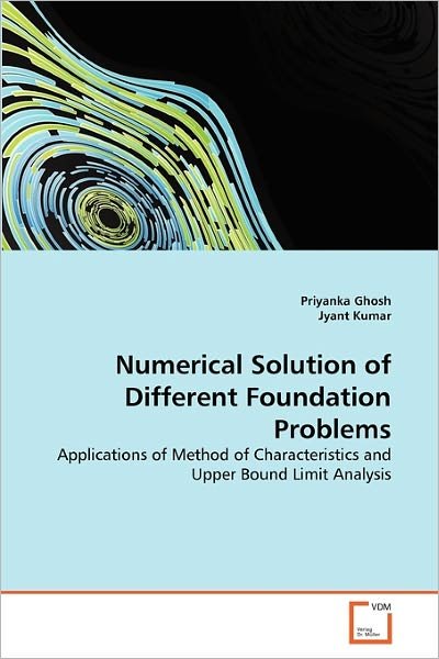 Cover for Jyant Kumar · Numerical Solution of Different Foundation Problems: Applications of Method of Characteristics and Upper Bound Limit Analysis (Pocketbok) (2010)