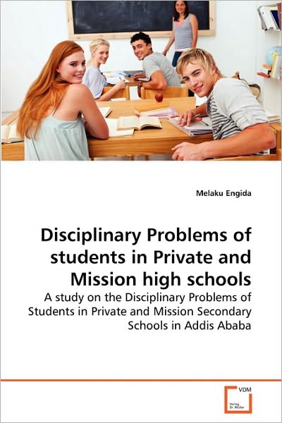 Cover for Melaku Engida · Disciplinary Problems of Students in Private and Mission High Schools: a Study on the Disciplinary Problems of Students in Private and Mission Secondary Schools in Addis Ababa (Paperback Book) (2010)