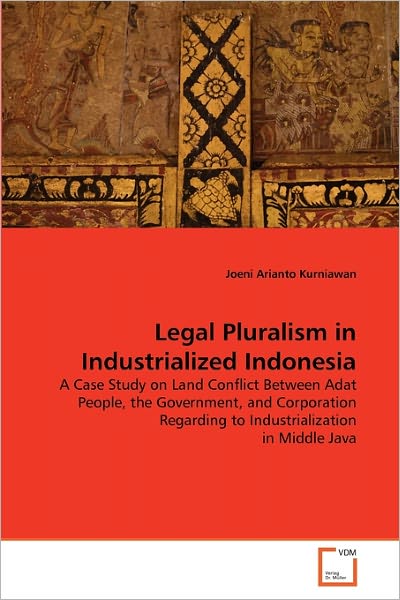 Cover for Joeni Arianto Kurniawan · Legal Pluralism in Industrialized Indonesia: a Case Study on Land Conflict Between Adat People, the Government, and Corporation Regarding to Industrialization in Middle Java (Paperback Book) (2010)