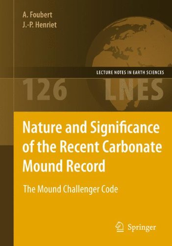 Cover for Anneleen Foubert · Nature and Significance of the Recent Carbonate Mound Record: The Mound Challenger Code - Lecture Notes in Earth Sciences (Paperback Book) [2009 edition] (2011)