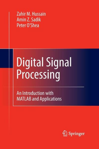 Cover for Zahir M. Hussain · Digital Signal Processing: An Introduction with MATLAB and Applications (Paperback Book) [2011 edition] (2014)