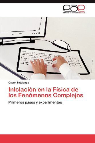 Cover for Oscar Sotolongo · Iniciación en La Física De Los Fenómenos Complejos: Primeros Pasos Y Experimentos (Paperback Book) [Spanish edition] (2012)