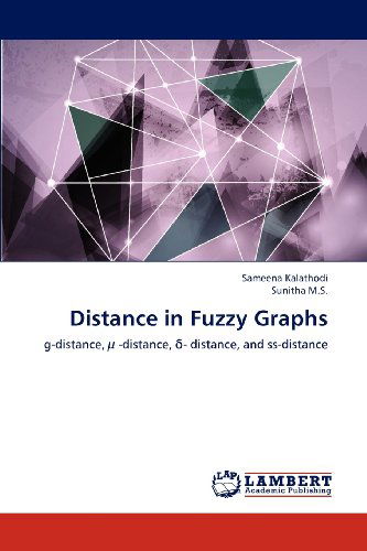 Cover for Sunitha M.s. · Distance in Fuzzy Graphs: G-distance, µ -distance, - Distance, and  Ss-distance (Paperback Book) (2012)