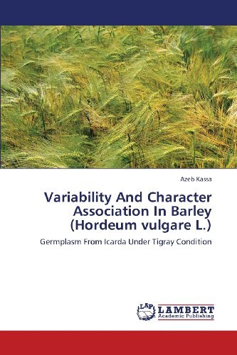 Cover for Azeb Kassa · Variability and Character Association in Barley (Hordeum Vulgare L.): Germplasm from Icarda Under Tigray Condition (Paperback Bog) (2013)