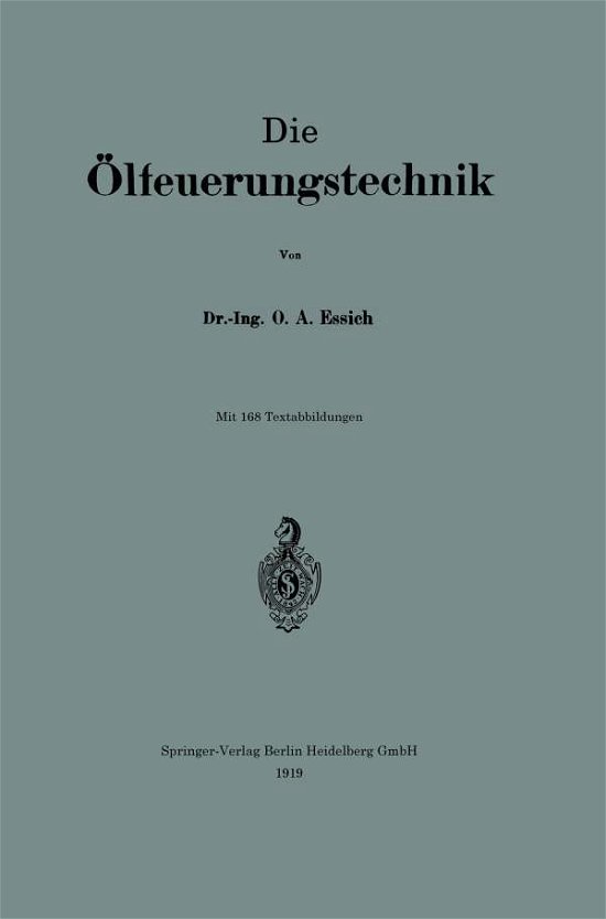 Cover for 0tto Alfred Essich · Die OElfeuerungstechnik (Paperback Bog) [1919 edition] (1919)