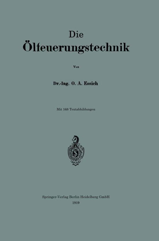 Die OElfeuerungstechnik - 0tto Alfred Essich - Books - Springer-Verlag Berlin and Heidelberg Gm - 9783662422342 - 1919