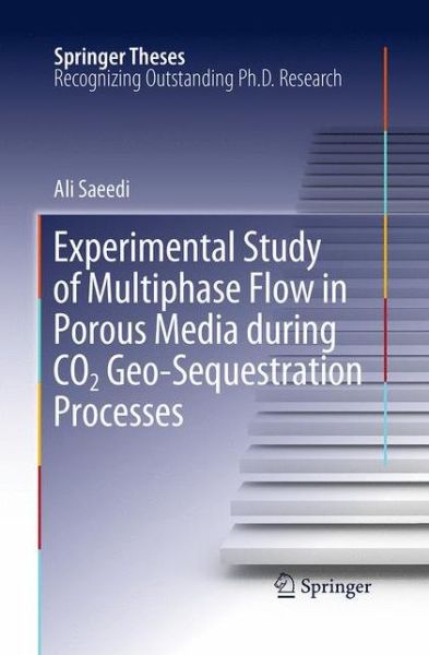 Cover for Ali Saeedi · Experimental Study of Multiphase Flow in Porous Media during CO2 Geo-Sequestration Processes - Springer Theses (Paperback Book) [Softcover reprint of the original 1st ed. 2012 edition] (2016)