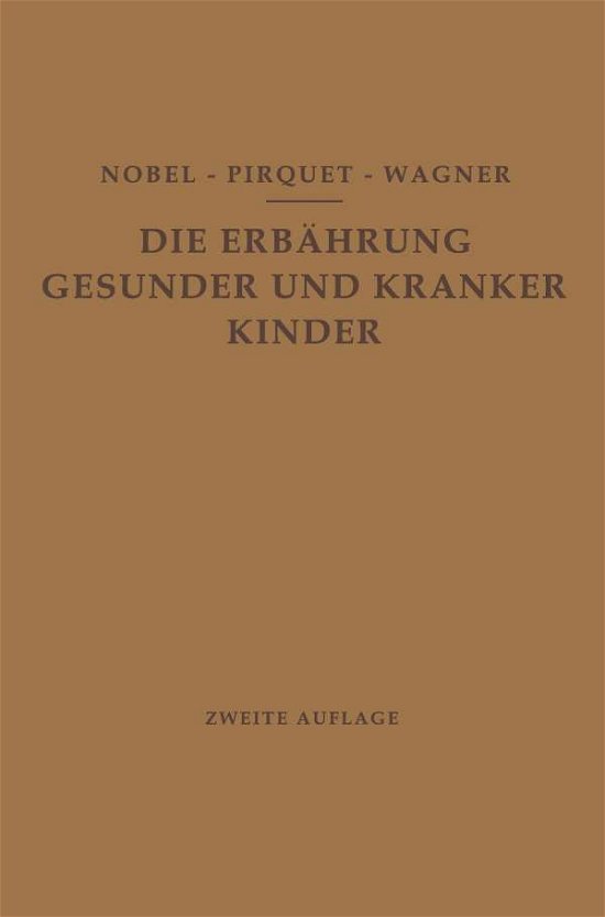Cover for E Nobel · Die Ernahrung Gesunder Und Kranker Kinder Fur AErzte Und Studierende Der Medizin (Paperback Bog) [2nd 2. Aufl. 1928. Softcover Reprint of the Origin edition] (1928)