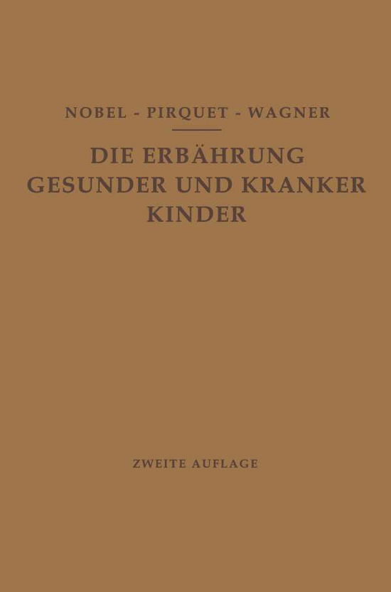 Cover for E Nobel · Die Ernahrung Gesunder Und Kranker Kinder Fur AErzte Und Studierende Der Medizin (Paperback Book) [2nd 2. Aufl. 1928. Softcover Reprint of the Origin edition] (1928)