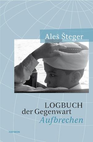 Cover for Ales Steger · Logbuch Der Gegenwart - Aufbrechen (Book)