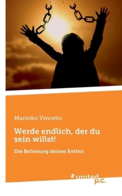 Cover for Marinko Vincetic · Werde endlich, der du sein willst! (Paperback Book) (2022)