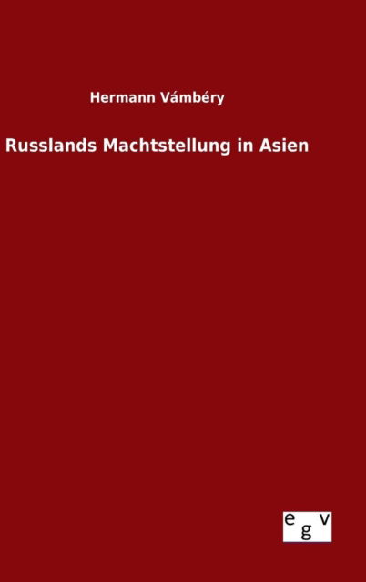 Cover for Hermann Vambery · Russlands Machtstellung in Asien (Hardcover Book) (2015)