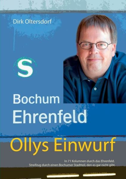 Cover for Dirk Oltersdorf · Ollys Einwurf: In 71 Kolumnen durch das Ehrenfeld. Streifzug durch einen Bochumer Stadtteil, den es gar nicht gibt. (Paperback Book) (2015)