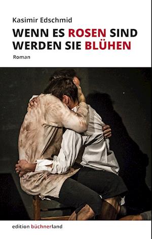 Cover for Kasimir Edschmid · Wenn es Rosen sind werden sie blühen (Hardcover Book) (2017)