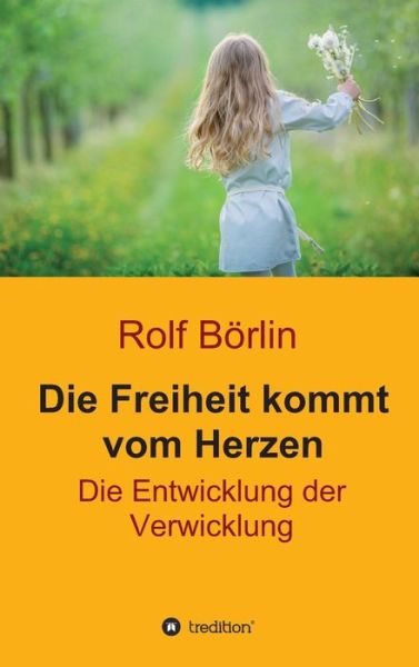 Cover for Börlin · Die Freiheit kommt vom Herzen (Book) (2018)