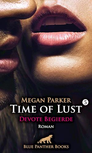 Time of Lust | Band 5 | Devote Begierde | Roman - Megan Parker - Books - blue panther books - 9783750798342 - August 31, 2023