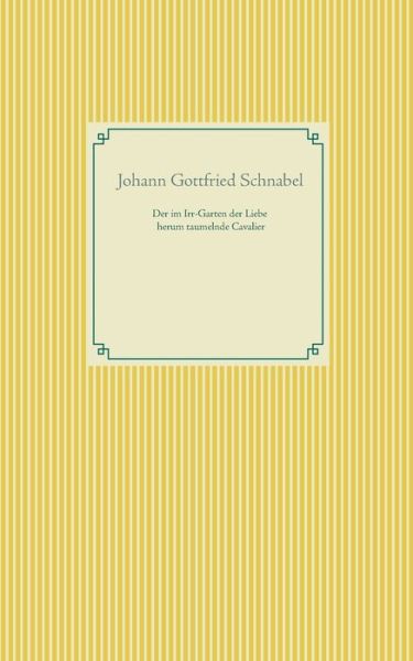 Cover for Johann Gottfried Schnabel · Der im Irr-Garten der Liebe herum taumelnde Cavalier (Paperback Book) (2020)