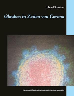 Glauben in Zeiten von Corona - Schneider - Bøger -  - 9783751973342 - 16. juli 2020