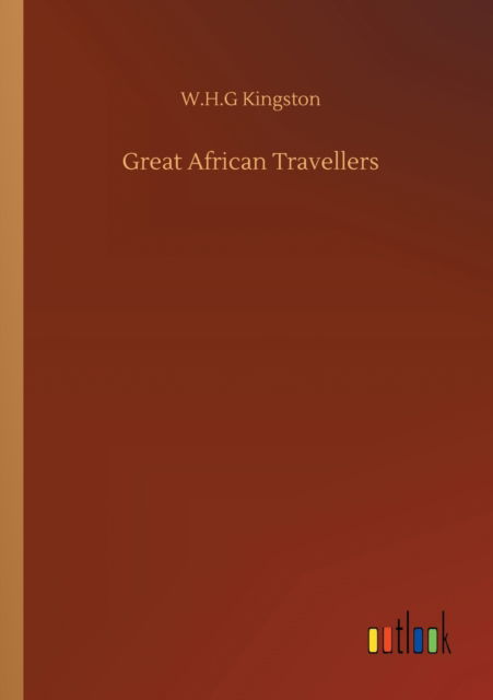 Great African Travellers - W H G Kingston - Książki - Outlook Verlag - 9783752314342 - 17 lipca 2020