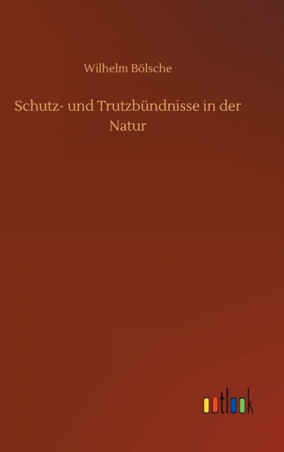 Cover for Wilhelm Boelsche · Schutz- und Trutzbundnisse in der Natur (Hardcover bog) (2020)