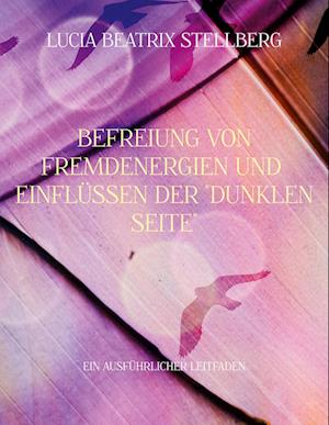 Cover for Lucia Beatrix Stellberg · Befreiung von Fremdenergien und Einflüssen der dunklen Seite (Book) (2022)