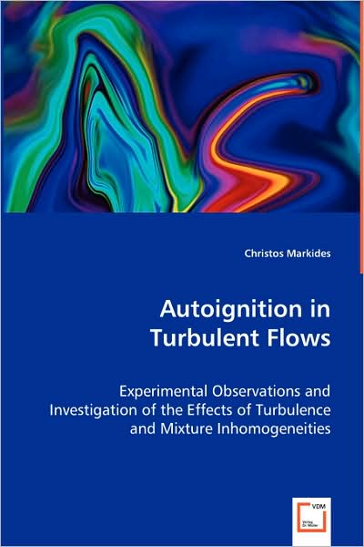 Cover for Christos Markides · Autoignition in Turbulent Flows: Experimental Observations and Investigation of the Effects of Turbulence and Mixture Inhomogeneities (Paperback Book) (2008)