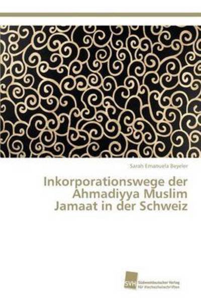 Cover for Beyeler Sarah Emanuela · Inkorporationswege Der Ahmadiyya Muslim Jamaat in Der Schweiz (Paperback Book) (2015)