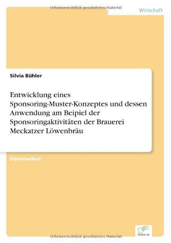 Cover for Silvia Buhler · Entwicklung eines Sponsoring-Muster-Konzeptes und dessen Anwendung am Beipiel der Sponsoringaktivitaten der Brauerei Meckatzer Loewenbrau (Paperback Book) [German edition] (2005)