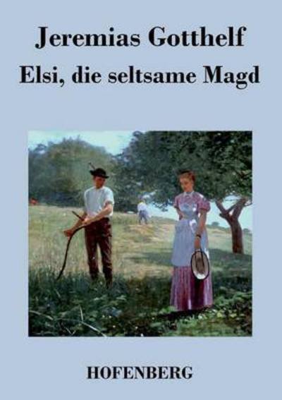 Cover for Jeremias Gotthelf · Elsi, Die Seltsame Magd (Paperback Book) (2017)