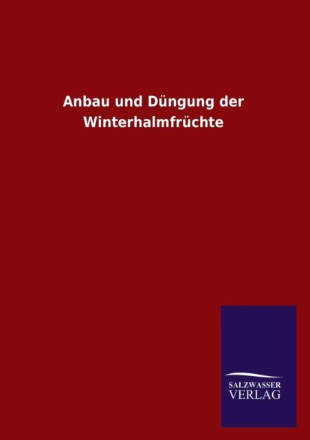 Cover for Ohne Autor · Anbau Und Dungung Der Winterhalmfruchte (Paperback Book) [German edition] (2013)