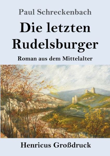 Cover for Paul Schreckenbach · Die letzten Rudelsburger (Grossdruck) (Paperback Book) (2019)