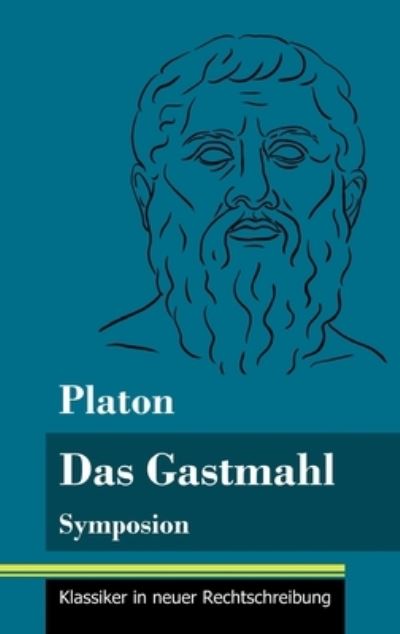 Das Gastmahl - Platon - Bøger - Henricus - Klassiker in neuer Rechtschre - 9783847850342 - 2. februar 2021