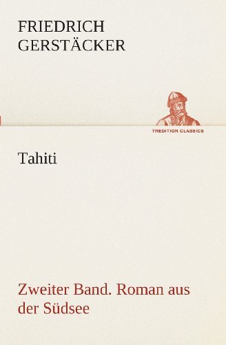 Cover for Friedrich Gerstäcker · Tahiti. Zweiter Band. Roman Aus Der Südsee (Tredition Classics) (German Edition) (Paperback Bog) [German edition] (2013)