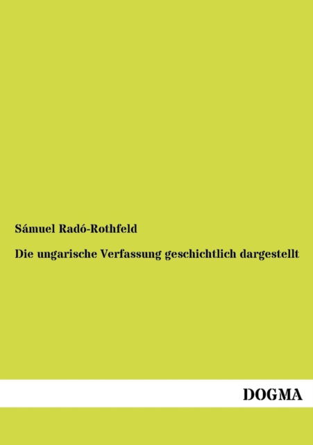 Cover for Samuel Rado-Rothfeld · Die ungarische Verfassung geschichtlich dargestellt (Paperback Book) [German edition] (2012)