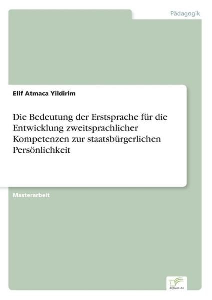 Cover for Elif Atmaca Yildirim · Die Bedeutung Der Erstsprache Für Die Entwicklung Zweitsprachlicher Kompetenzen Zur Staatsbürgerlichen Persönlichkeit (Paperback Bog) [German edition] (2014)
