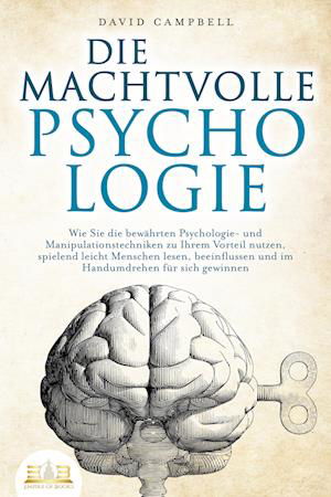 Cover for David Campbell · DIE MACHTVOLLE PSYCHOLOGIE: Wie Sie die bewährten Psychologie- und Manipulationstechniken zu Ihrem Vorteil nutzen, spielend leicht Menschen lesen, beeinflussen und im Handumdrehen für sich gewinnen (Bok) (2023)