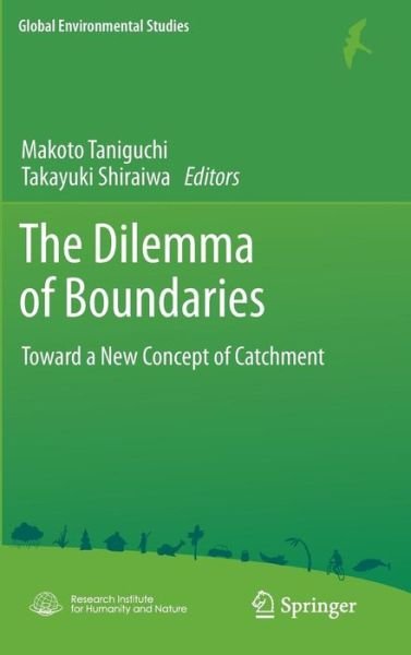 Makoto Taniguchi · The Dilemma of Boundaries: Toward a New Concept of Catchment - Global Environmental Studies (Hardcover Book) (2012)